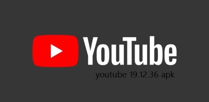 youtube 19.12.36 apk